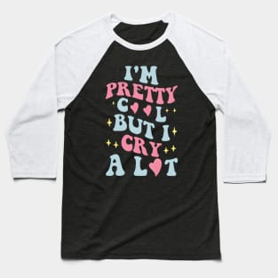 I'M Pretty But I Cry A Lot Baseball T-Shirt